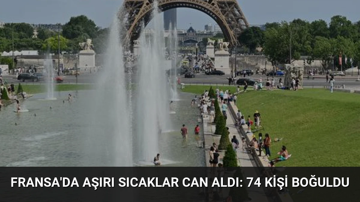Fransa’da Aşırı Sıcaklar Can Aldı: 74 Kişi Boğuldu