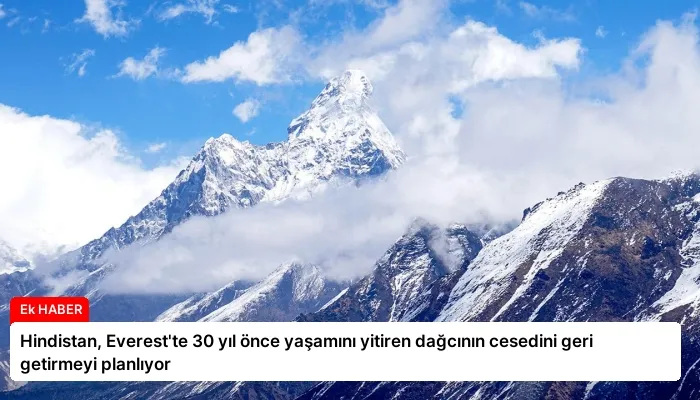 Hindistan, Everest’te 30 yıl önce yaşamını yitiren dağcının cesedini geri getirmeyi planlıyor