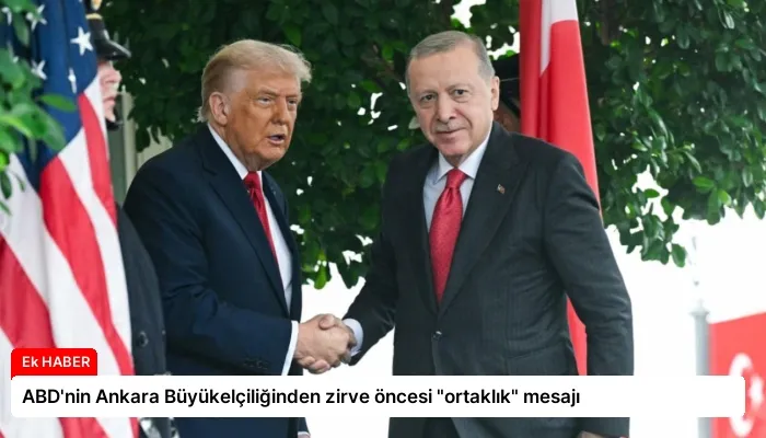 ABD’nin Ankara Büyükelçiliğinden zirve öncesi “ortaklık” mesajı