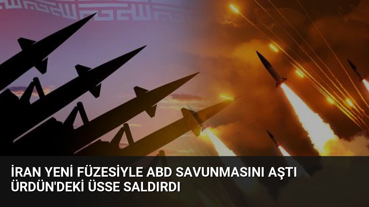 İran Yeni Füzesiyle ABD Savunmasını Aştı Ürdün’deki Üsse Saldırdı