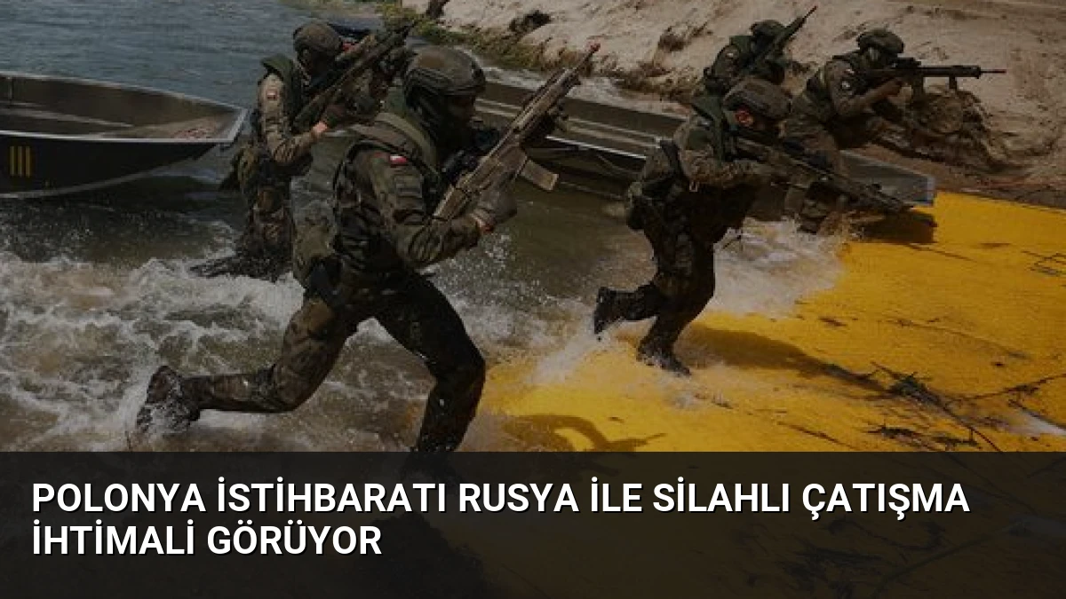 Polonya İstihbaratı Rusya ile Silahlı Çatışma İhtimali Görüyor