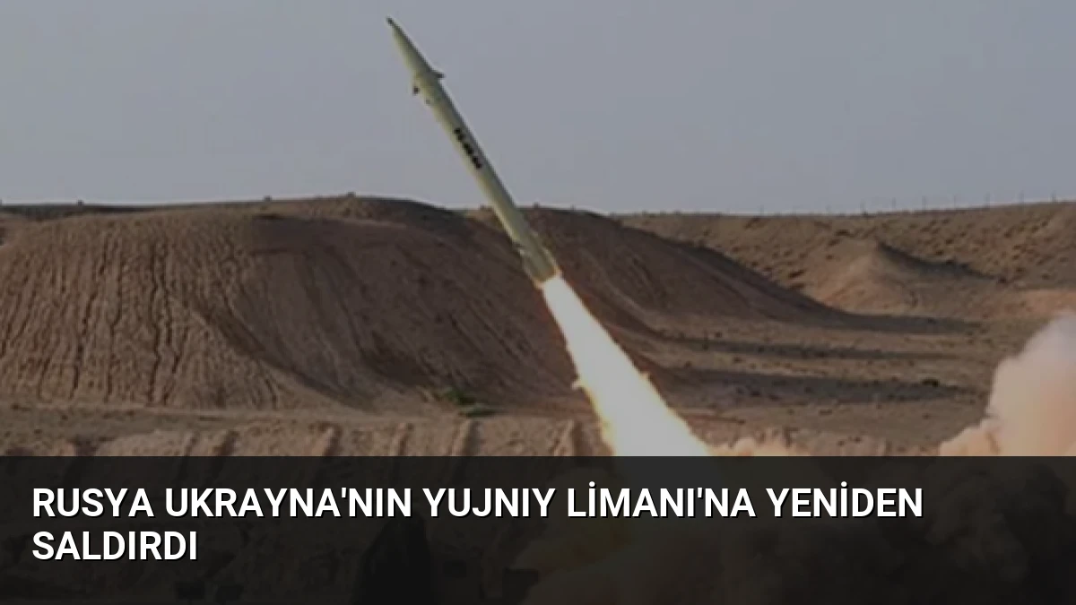 Rusya Ukrayna’nın Yujnıy Limanı’na Yeniden Saldırdı