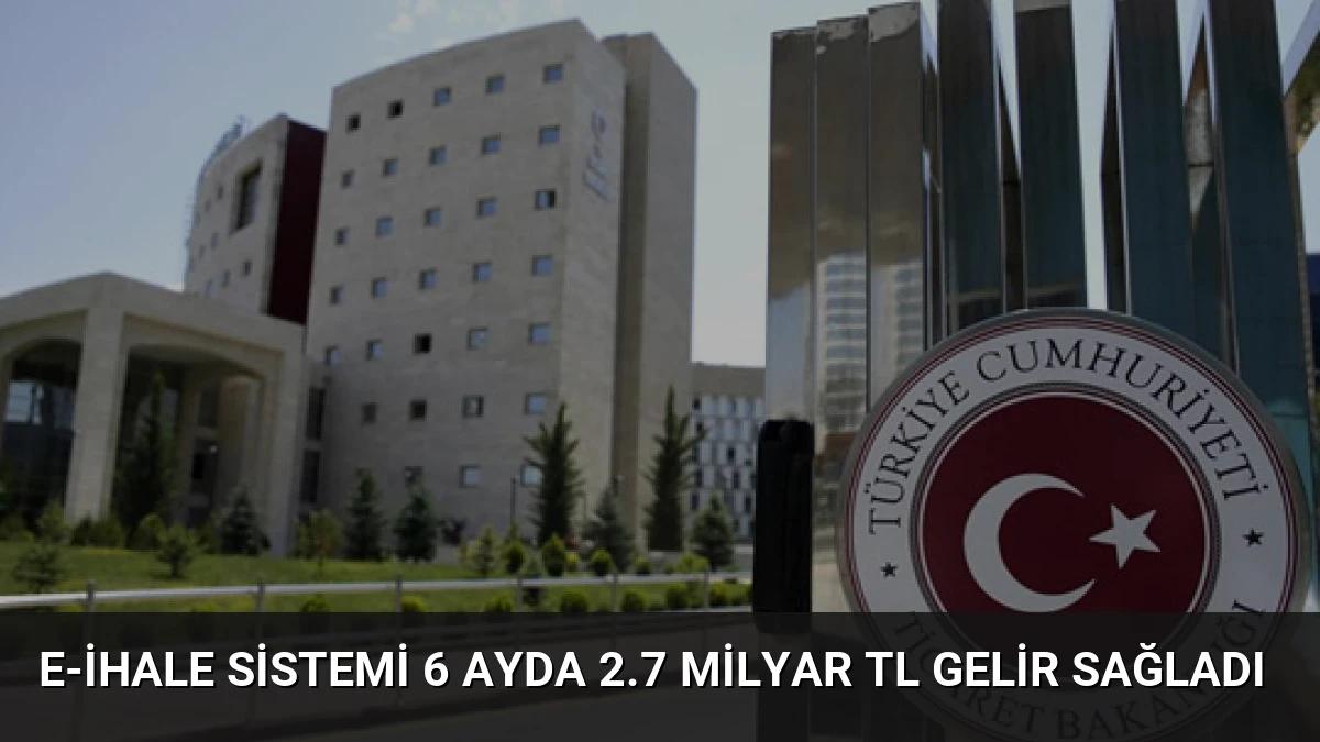E-ihale Sistemi 6 Ayda 2.7 Milyar TL Gelir Sağladı