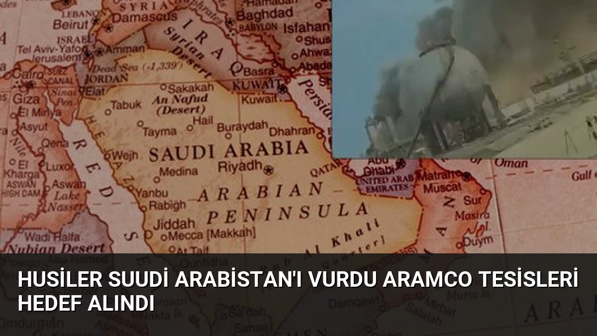 Husiler Suudi Arabistan’ı Vurdu Aramco Tesisleri Hedef Alındı