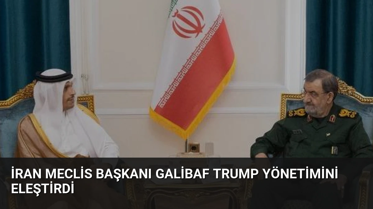 İran Meclis Başkanı Galibaf Trump Yönetimini Eleştirdi