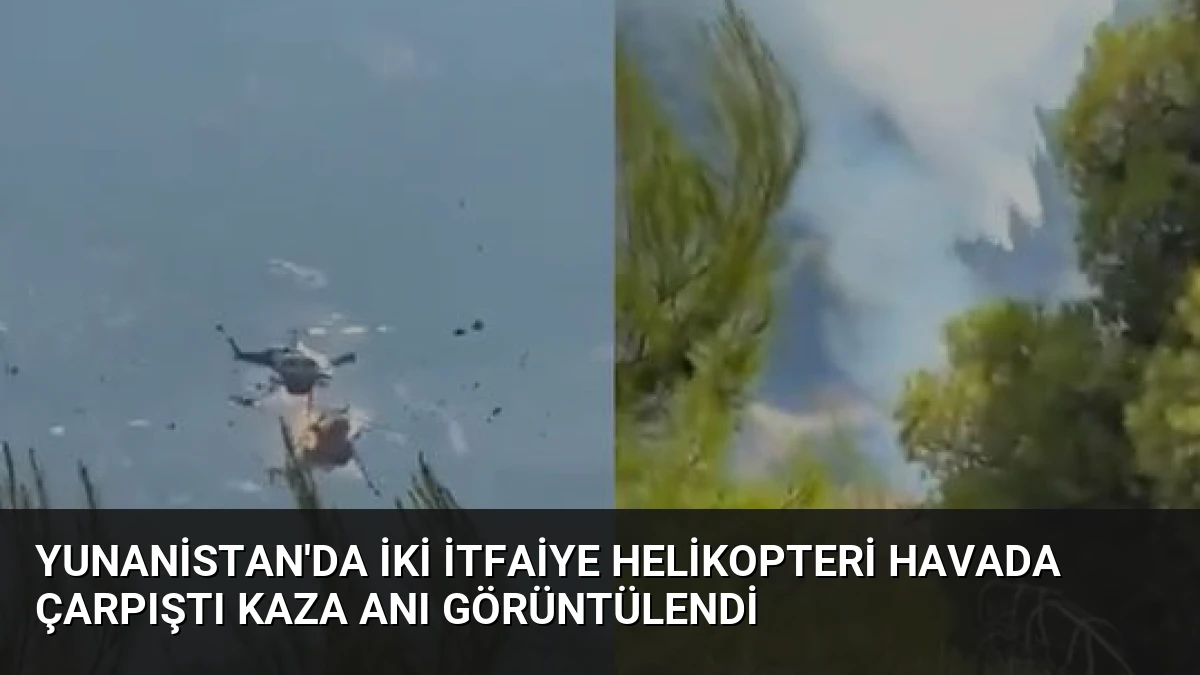 Yunanistan’da İki İtfaiye Helikopteri Havada Çarpıştı Kaza Anı Görüntülendi