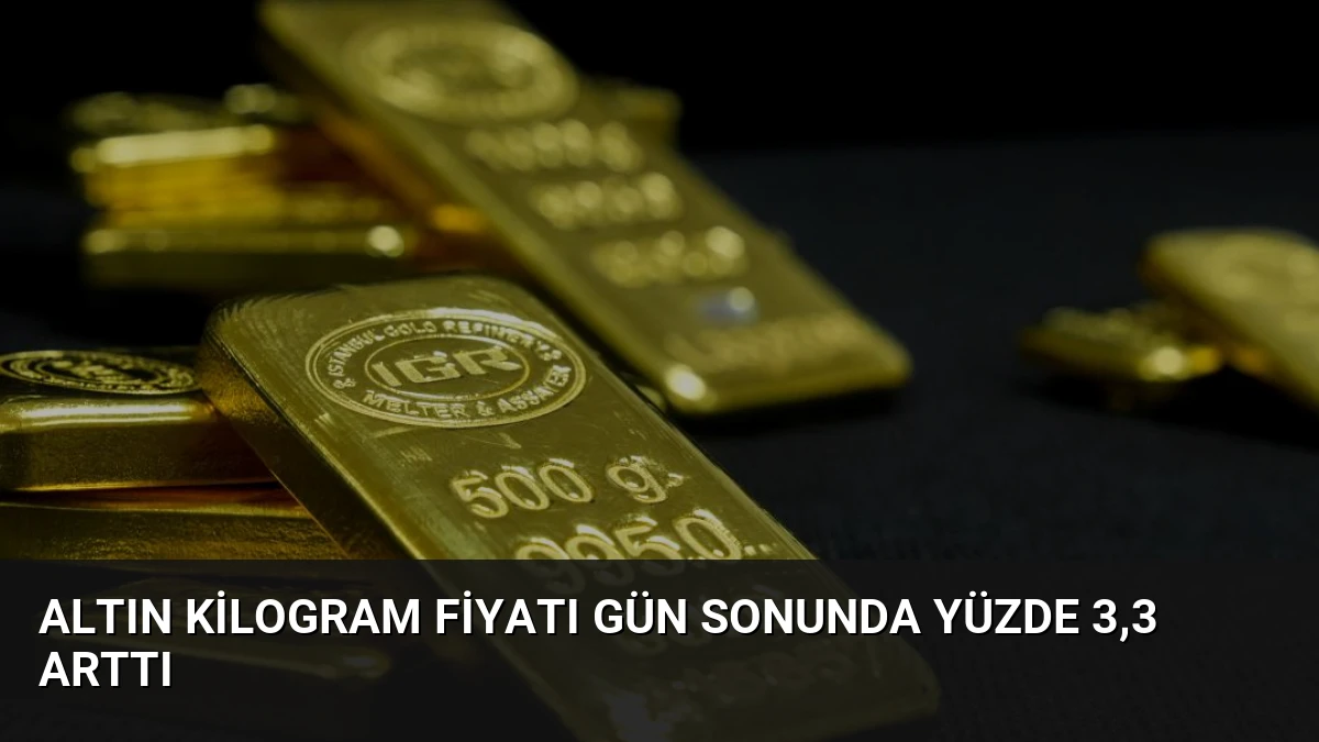 Altın Kilogram Fiyatı Gün Sonunda Yüzde 3,3 Arttı