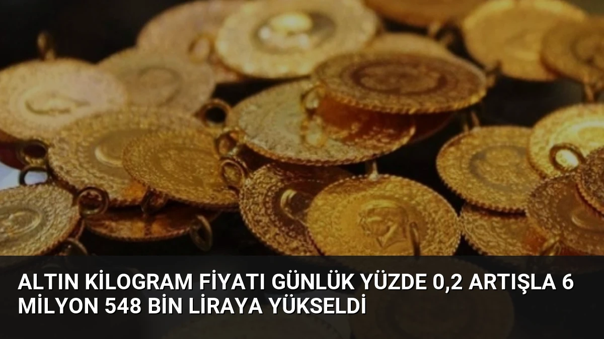 Altın Kilogram Fiyatı Günlük Yüzde 0,2 Artışla 6 Milyon 548 Bin Liraya Yükseldi