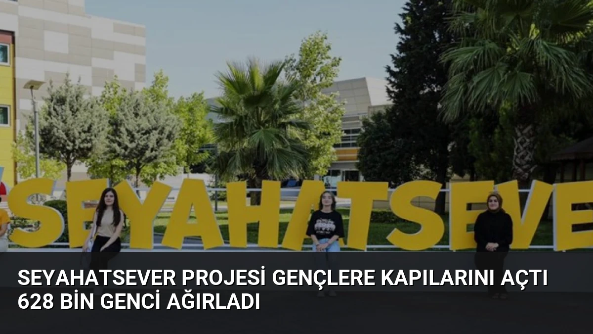 Seyahatsever Projesi Gençlere Kapılarını Açtı 628 Bin Genci Ağırladı