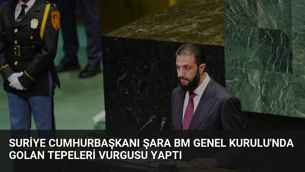 Suriye Cumhurbaşkanı Şara BM Genel Kurulu’nda Golan Tepeleri Vurgusu Yaptı