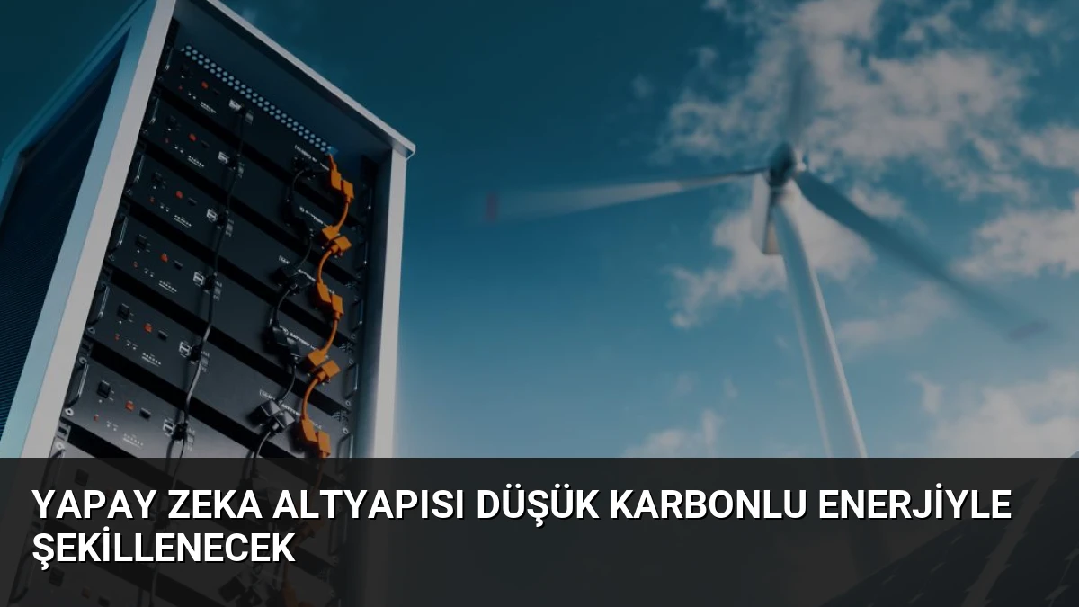 Yapay Zeka Altyapısı Düşük Karbonlu Enerjiyle Şekillenecek