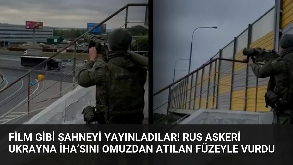 Film gibi sahneyi yayınladılar! Rus askeri Ukrayna İHA’sını omuzdan atılan füzeyle vurdu