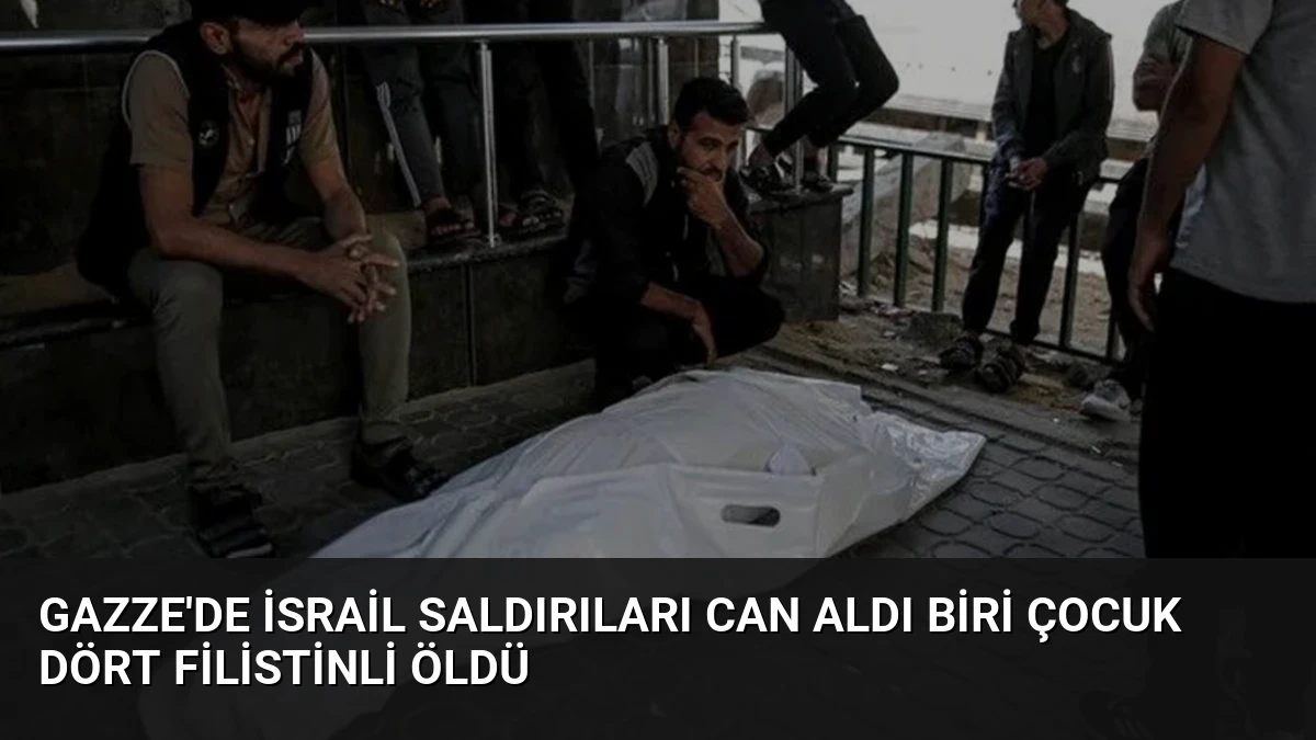 Gazze’de İsrail Saldırıları Can Aldı Biri Çocuk Dört Filistinli Öldü