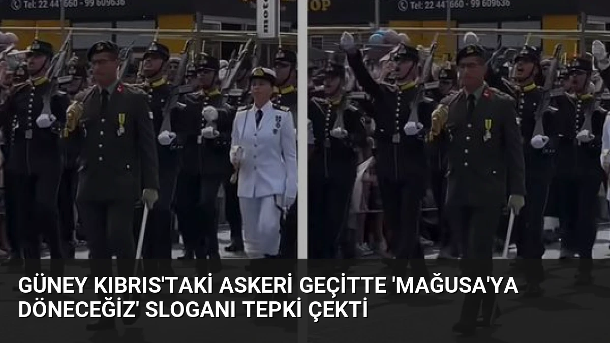 Güney Kıbrıs’taki Askeri Geçitte ‘Mağusa’ya Döneceğiz’ Sloganı Tepki Çekti