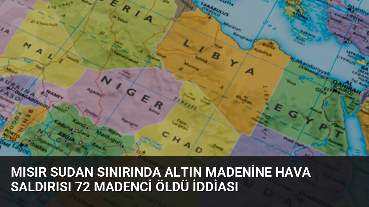 Mısır Sudan Sınırında Altın Madenine Hava Saldırısı 72 Madenci Öldü İddiası