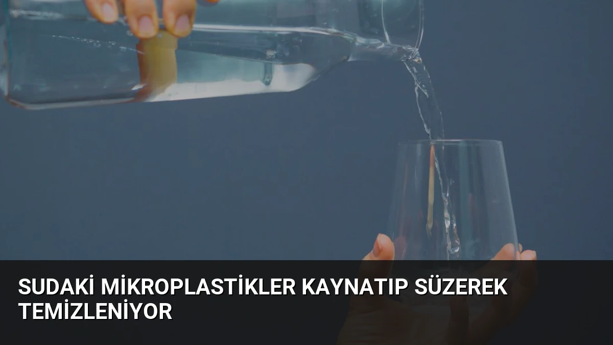 Sudaki Mikroplastikler Kaynatıp Süzerek Temizleniyor