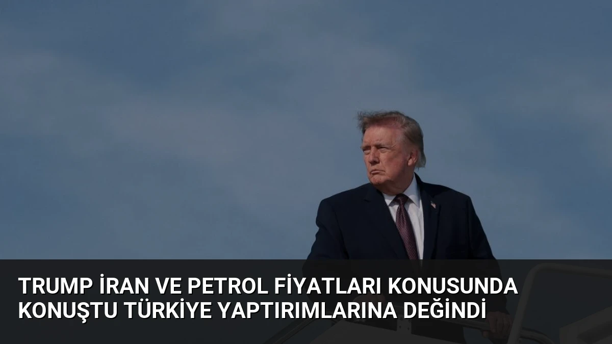 Trump İran ve Petrol Fiyatları Konusunda Konuştu Türkiye Yaptırımlarına Değindi
