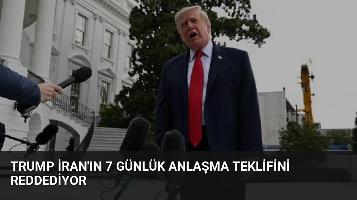 Trump İran’ın 7 Günlük Anlaşma Teklifini Reddediyor