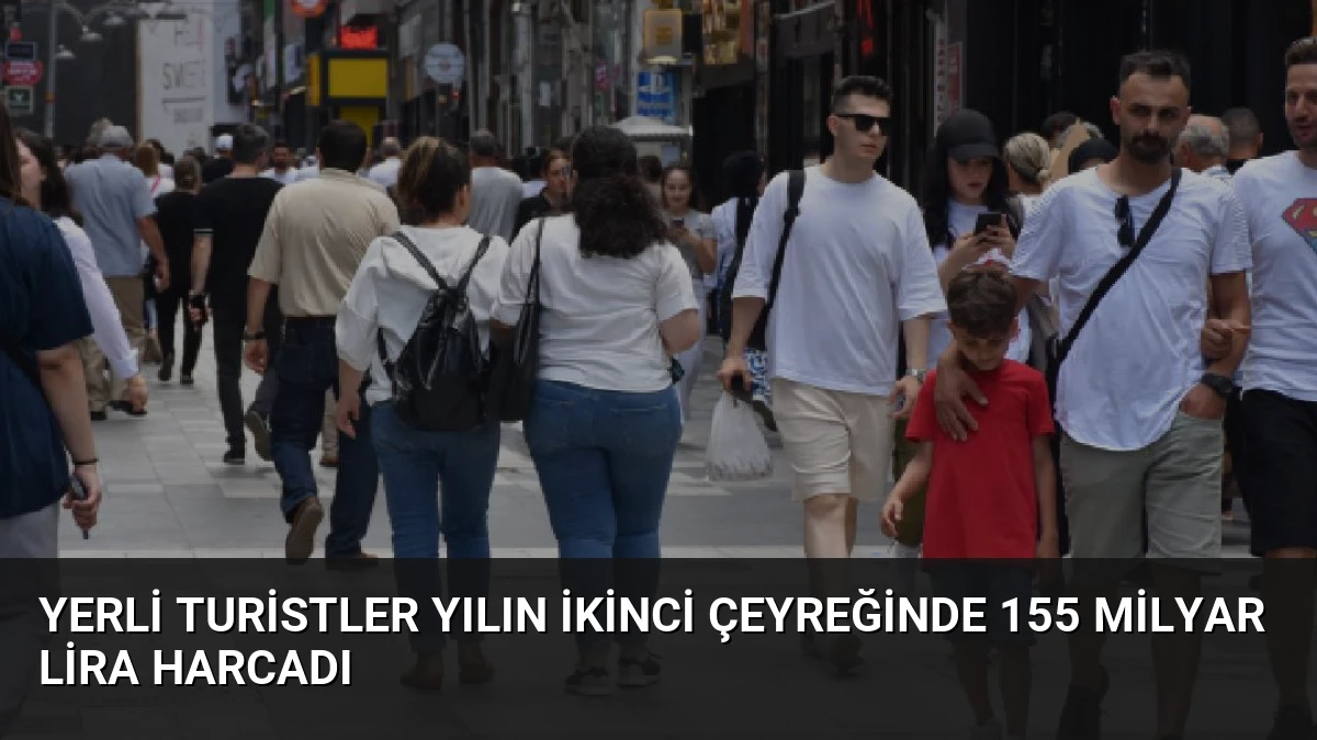 Yerli Turistler Yılın İkinci Çeyreğinde 155 Milyar Lira Harcadı